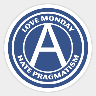 LOVE MONDAY, HATE PRAGMATISM Sticker